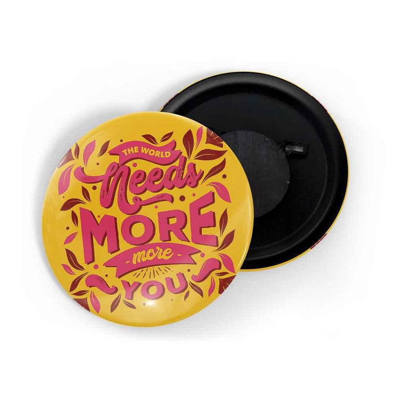 dhcrafts Yellow color Round Fridge Magnet The World Need More You D2 Glossy Finish Design Pack of 1 (58 mm)